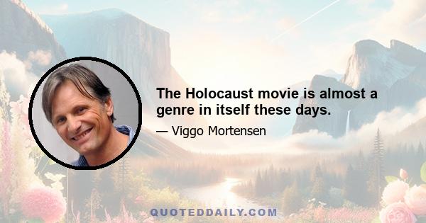 The Holocaust movie is almost a genre in itself these days.