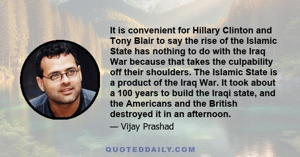 It is convenient for Hillary Clinton and Tony Blair to say the rise of the Islamic State has nothing to do with the Iraq War because that takes the culpability off their shoulders. The Islamic State is a product of the