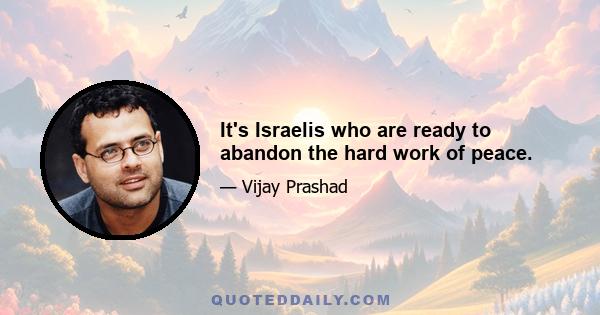 It's Israelis who are ready to abandon the hard work of peace.