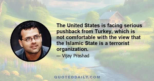The United States is facing serious pushback from Turkey, which is not comfortable with the view that the Islamic State is a terrorist organization.