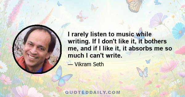 I rarely listen to music while writing. If I don't like it, it bothers me, and if I like it, it absorbs me so much I can't write.