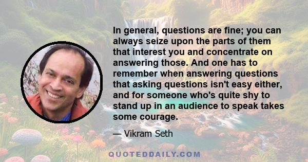 In general, questions are fine; you can always seize upon the parts of them that interest you and concentrate on answering those. And one has to remember when answering questions that asking questions isn't easy either, 