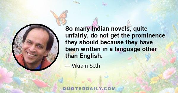 So many Indian novels, quite unfairly, do not get the prominence they should because they have been written in a language other than English.