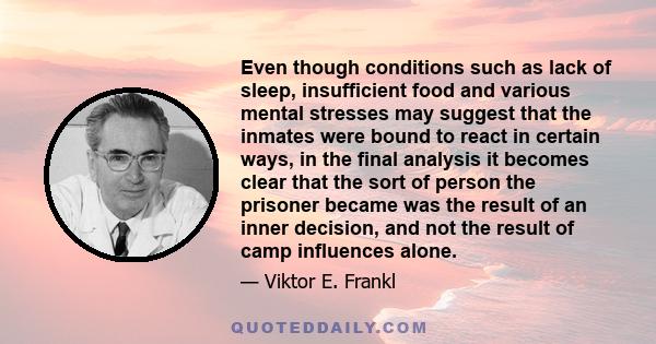 Even though conditions such as lack of sleep, insufficient food and various mental stresses may suggest that the inmates were bound to react in certain ways, in the final analysis it becomes clear that the sort of