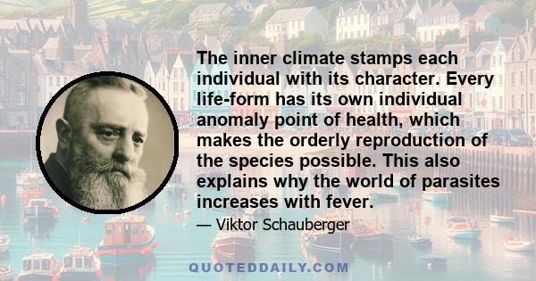 The inner climate stamps each individual with its character. Every life-form has its own individual anomaly point of health, which makes the orderly reproduction of the species possible. This also explains why the world 