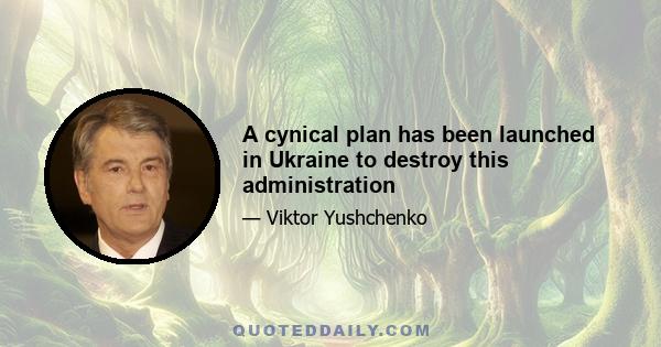 A cynical plan has been launched in Ukraine to destroy this administration