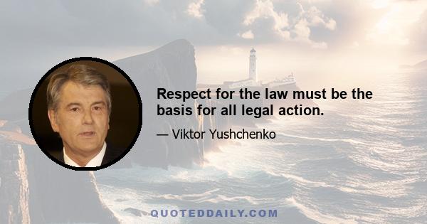 Respect for the law must be the basis for all legal action.