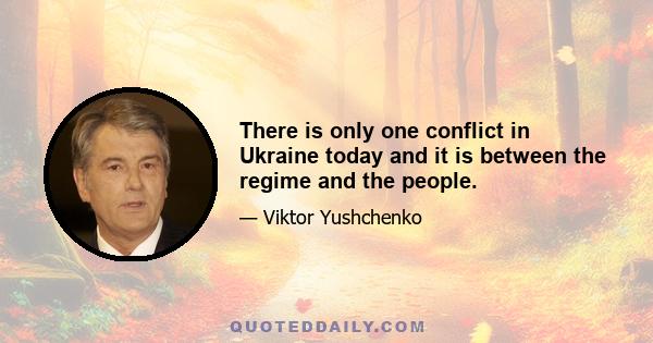 There is only one conflict in Ukraine today and it is between the regime and the people.