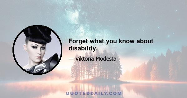 Forget what you know about disability.