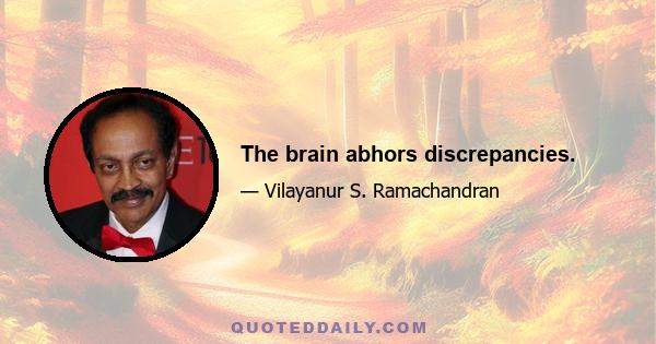 The brain abhors discrepancies.