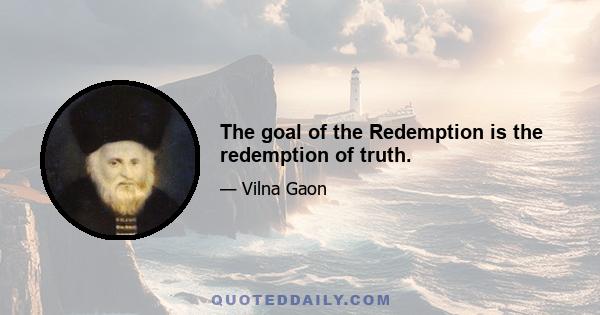 The goal of the Redemption is the redemption of truth.