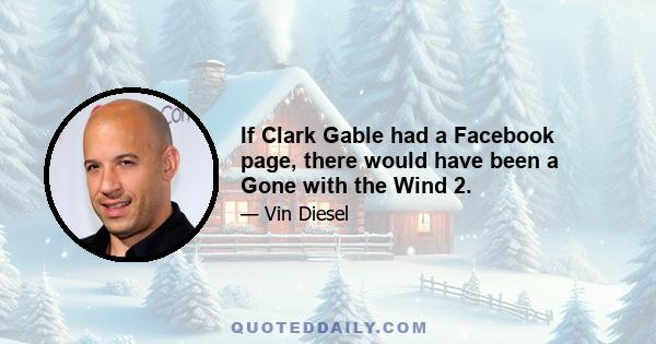 If Clark Gable had a Facebook page, there would have been a Gone with the Wind 2.