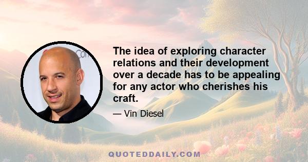 The idea of exploring character relations and their development over a decade has to be appealing for any actor who cherishes his craft.