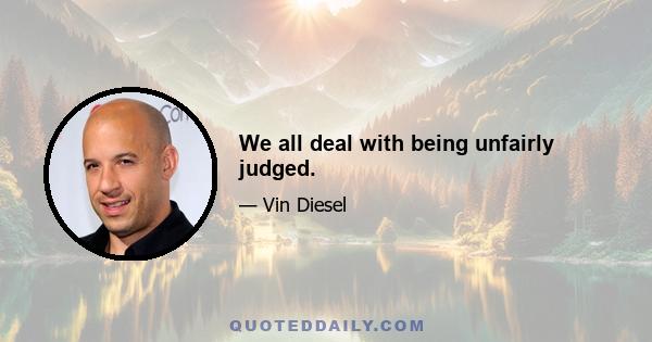 We all deal with being unfairly judged.