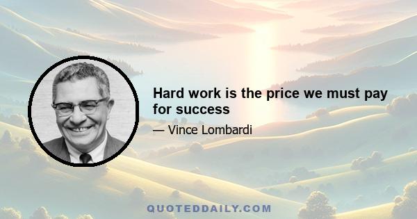 Hard work is the price we must pay for success