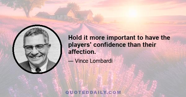 Hold it more important to have the players' confidence than their affection.