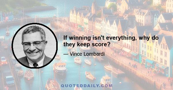 If winning isn't everything, why do they keep score?