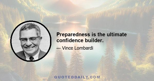 Preparedness is the ultimate confidence builder.