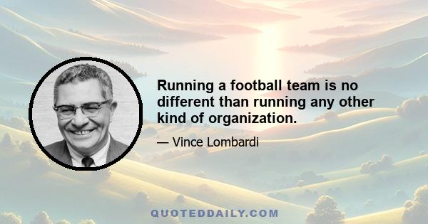 Running a football team is no different than running any other kind of organization.