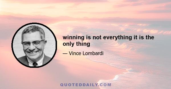 winning is not everything it is the only thing