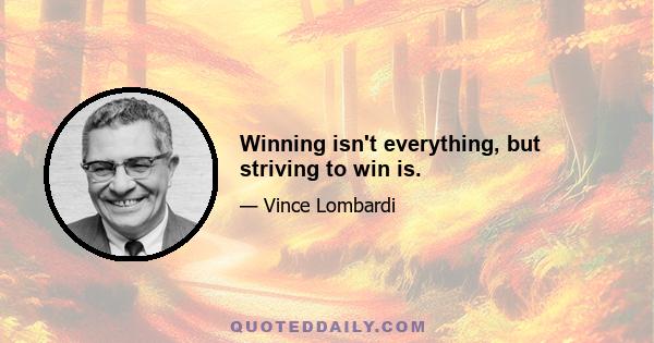 Winning isn't everything, but striving to win is.