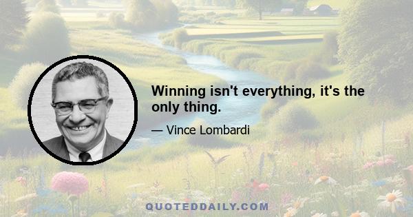 Winning isn't everything, it's the only thing.