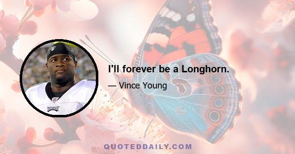 I'll forever be a Longhorn.