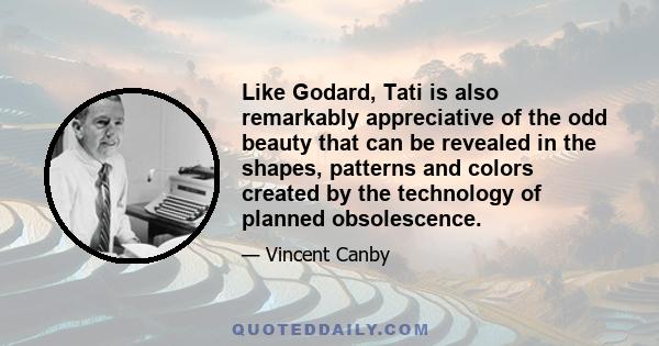 Like Godard, Tati is also remarkably appreciative of the odd beauty that can be revealed in the shapes, patterns and colors created by the technology of planned obsolescence.