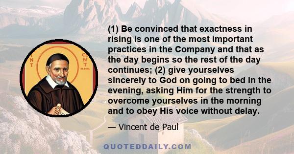 (1) Be convinced that exactness in rising is one of the most important practices in the Company and that as the day begins so the rest of the day continues; (2) give yourselves sincerely to God on going to bed in the