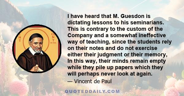 I have heard that M. Guesdon is dictating lessons to his seminarians. This is contrary to the custom of the Company and a somewhat ineffective way of teaching, since the students rely on their notes and do not exercise