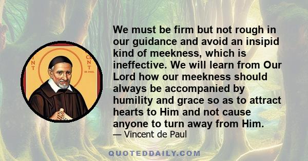 We must be firm but not rough in our guidance and avoid an insipid kind of meekness, which is ineffective.