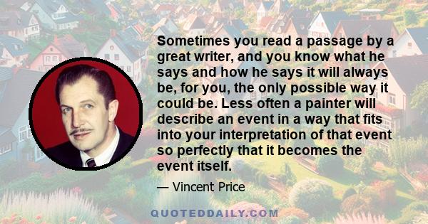 Sometimes you read a passage by a great writer, and you know what he says and how he says it will always be, for you, the only possible way it could be. Less often a painter will describe an event in a way that fits