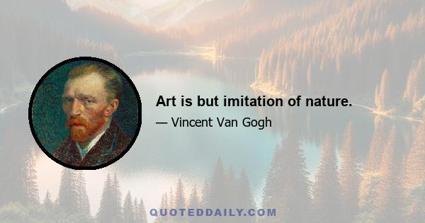 Art is but imitation of nature.