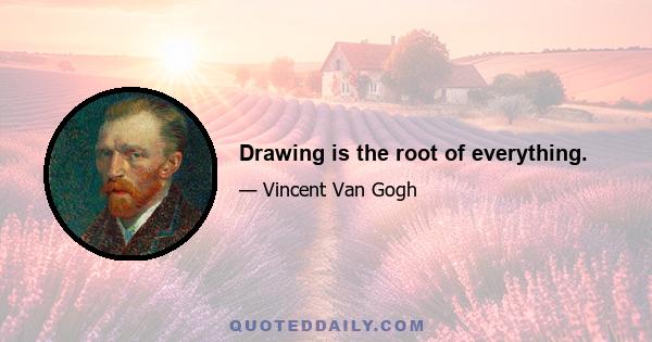 Drawing is the root of everything.