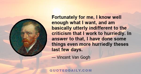 Fortunately for me, I know well enough what I want, and am basically utterly indifferent to the criticism that I work to hurriedly. In answer to that, I have done some things even more hurriedly theses last few days.