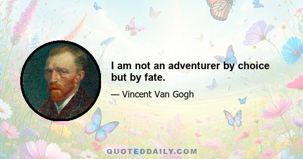 I am not an adventurer by choice but by fate.