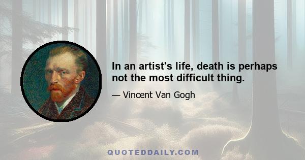 In an artist's life, death is perhaps not the most difficult thing.