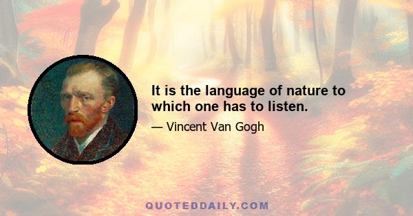 It is the language of nature to which one has to listen.