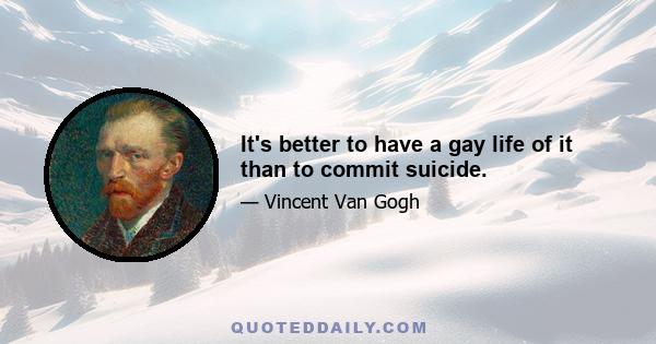 It's better to have a gay life of it than to commit suicide.