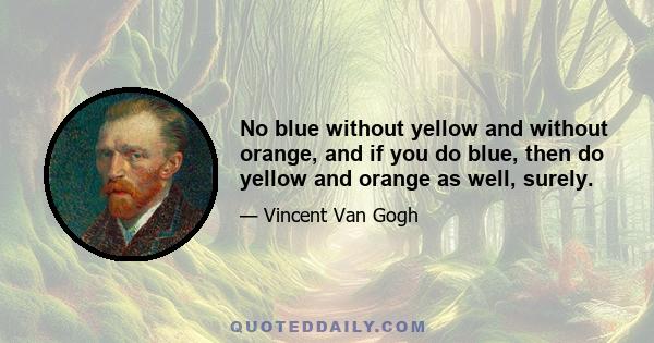 No blue without yellow and without orange, and if you do blue, then do yellow and orange as well, surely.