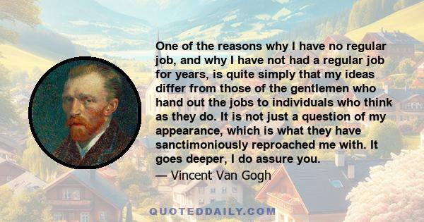 One of the reasons why I have no regular job, and why I have not had a regular job for years, is quite simply that my ideas differ from those of the gentlemen who hand out the jobs to individuals who think as they do.