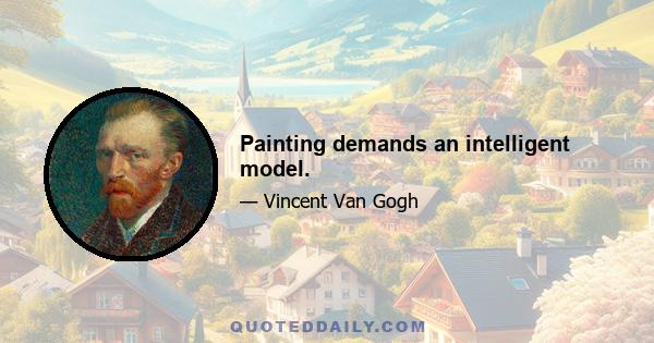 Painting demands an intelligent model.