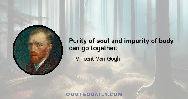 Purity of soul and impurity of body can go together.