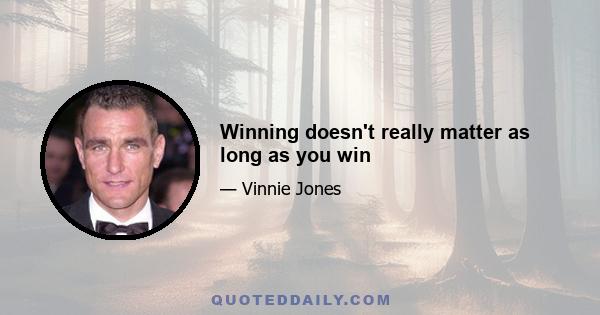 Winning doesn't really matter as long as you win