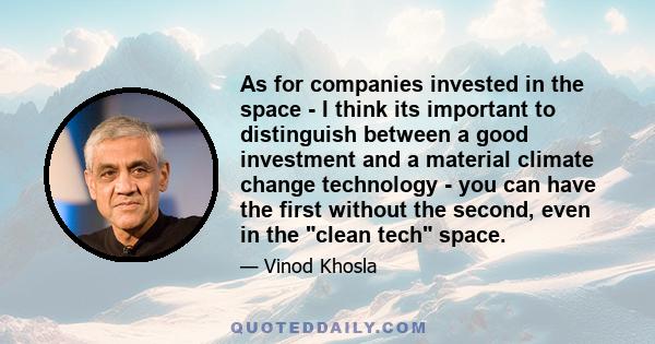 As for companies invested in the space - I think its important to distinguish between a good investment and a material climate change technology - you can have the first without the second, even in the clean tech space.