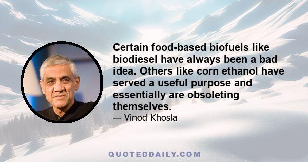 Certain food-based biofuels like biodiesel have always been a bad idea. Others like corn ethanol have served a useful purpose and essentially are obsoleting themselves.