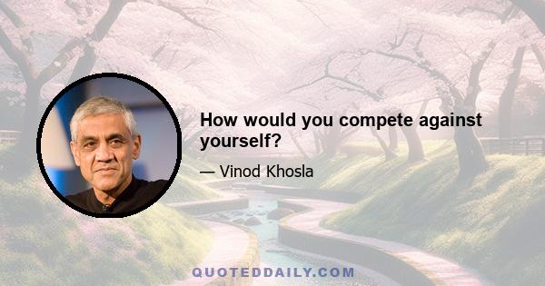 How would you compete against yourself?