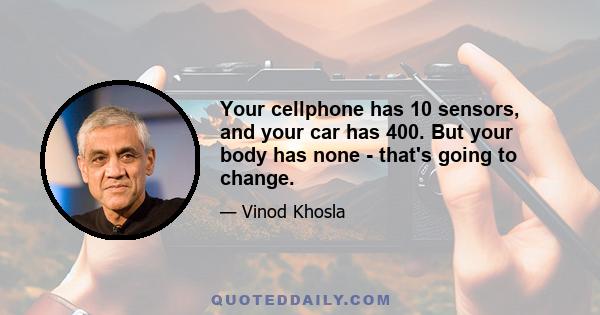 Your cellphone has 10 sensors, and your car has 400. But your body has none - that's going to change.