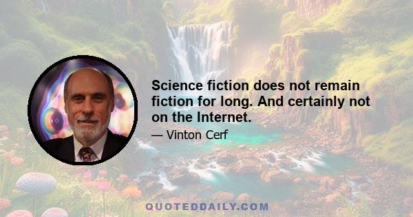 Science fiction does not remain fiction for long. And certainly not on the Internet.