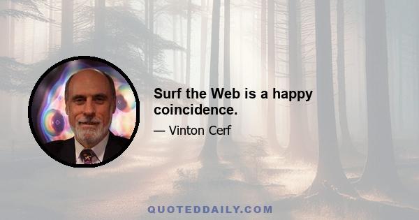 Surf the Web is a happy coincidence.